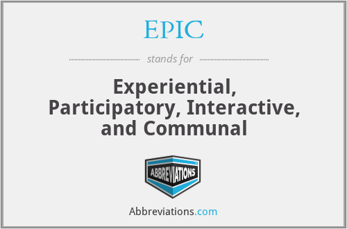 EPIC - Experiential, Participatory, Interactive, and Communal