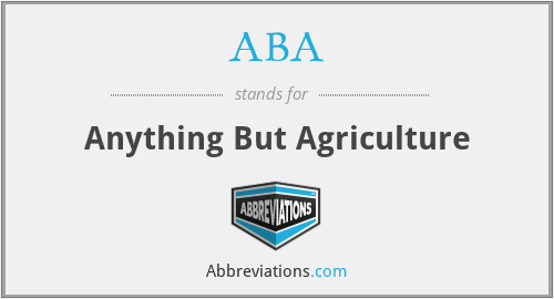 ABA - Anything But Agriculture