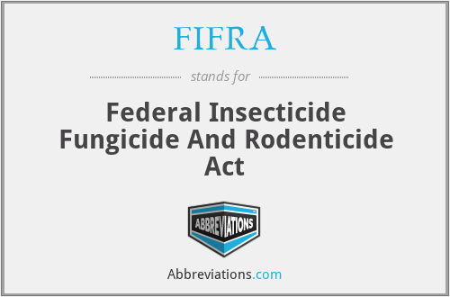 FIFRA - Federal Insecticide Fungicide And Rodenticide Act