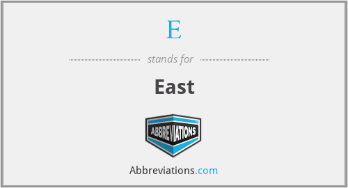 E - East