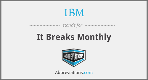IBM - It Breaks Monthly