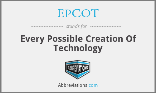 EPCOT - Every Possible Creation Of Technology