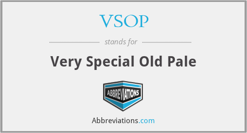 VSOP - Very Special Old Pale