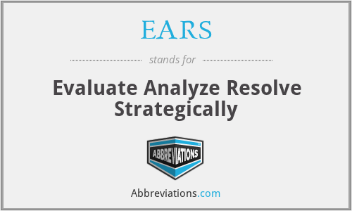 EARS - Evaluate Analyze Resolve Strategically