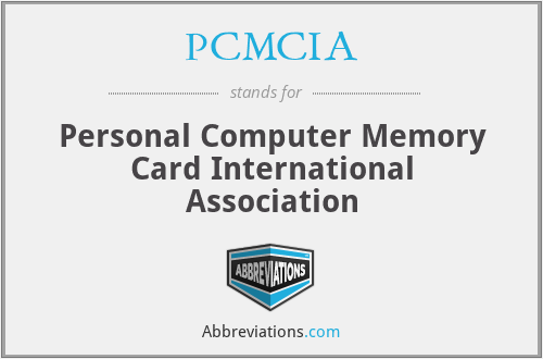 PCMCIA - Personal Computer Memory Card International Association