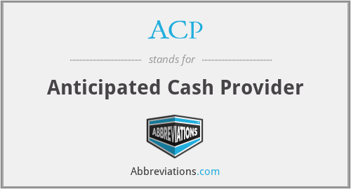ACP - Anticipated Cash Provider
