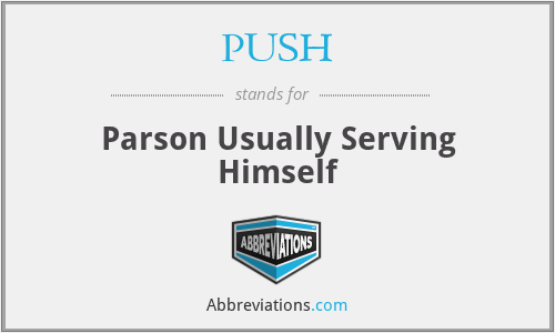 PUSH - Parson Usually Serving Himself