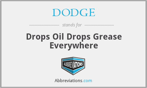 DODGE - Drops Oil Drops Grease Everywhere