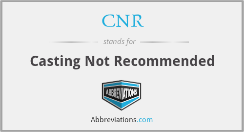 CNR - Casting Not Recommended