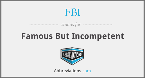 FBI - Famous But Incompetent