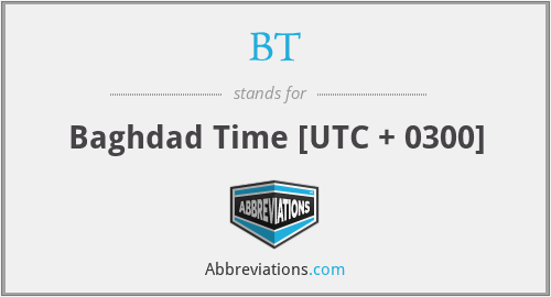 BT - Baghdad Time [UTC + 0300]