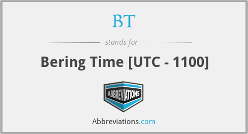 BT - Bering Time [UTC - 1100]