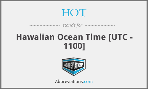 HOT - Hawaiian Ocean Time [UTC - 1100]
