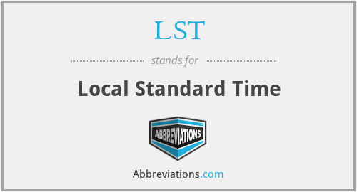 LST - Local Standard Time