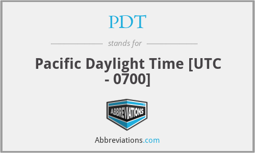 PDT - Pacific Daylight Time [UTC - 0700]