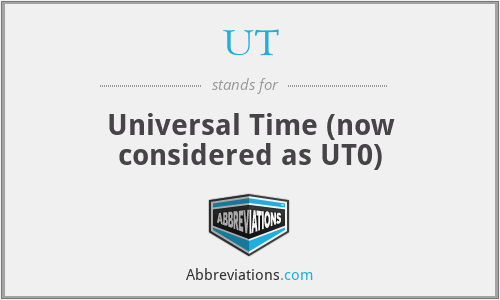 UT - Universal Time (now considered as UT0)