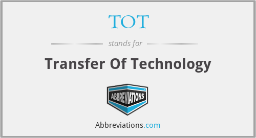 TOT - Transfer Of Technology