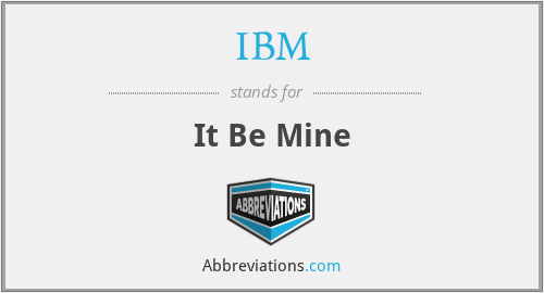 IBM - It Be Mine