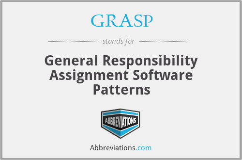 GRASP - General Responsibility Assignment Software Patterns