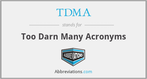 TDMA - Too Darn Many Acronyms