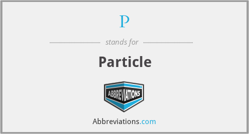 P - Particle