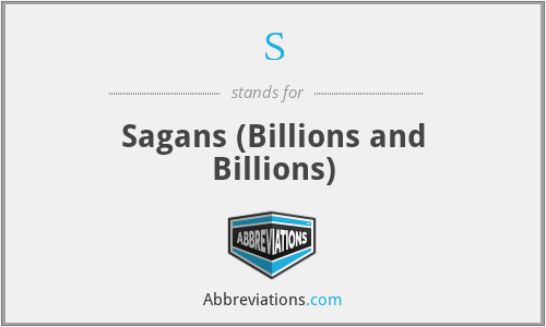 S - Sagans (Billions and Billions)