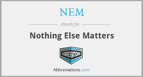 NEM - Nothing Else Matters