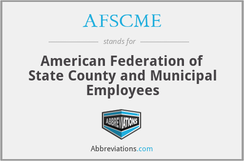 AFSCME - American Federation of State County and Municipal Employees