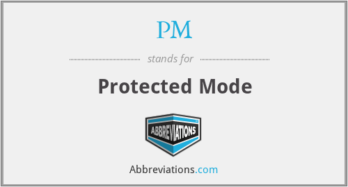 PM - Protected Mode