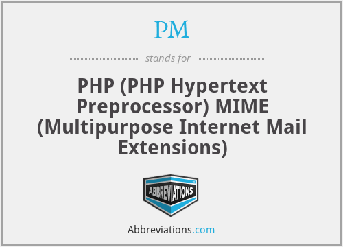PM - PHP (PHP Hypertext Preprocessor) MIME (Multipurpose Internet Mail Extensions)