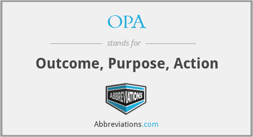 OPA - Outcome, Purpose, Action