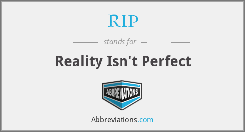 RIP - Reality Isn't Perfect