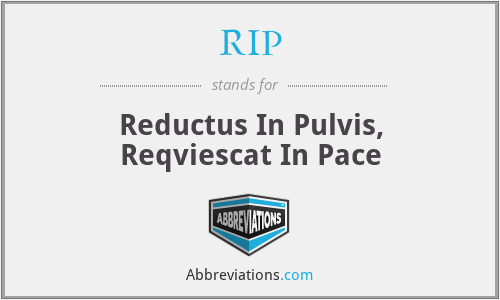 RIP - Reductus In Pulvis, Reqviescat In Pace