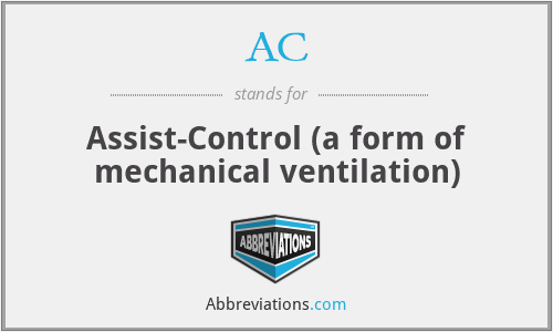 AC - Assist-Control (a form of mechanical ventilation)