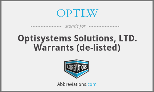 OPTLW - Optisystems Solutions, LTD. Warrants (de-listed)