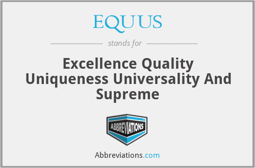EQUUS - Excellence Quality Uniqueness Universality And Supreme