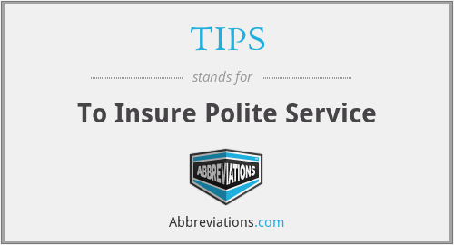 TIPS - To Insure Polite Service