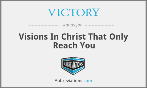 VICTORY - Visions In Christ That Only Reach You
