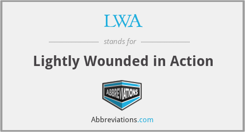 LWA - Lightly Wounded in Action