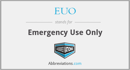 EUO - Emergency Use Only