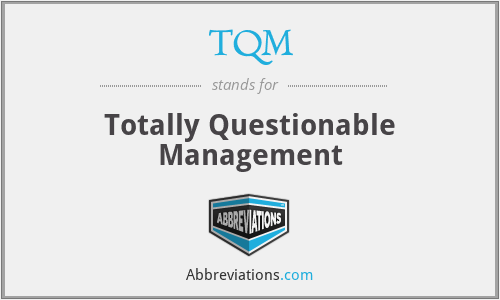 TQM - Totally Questionable Management