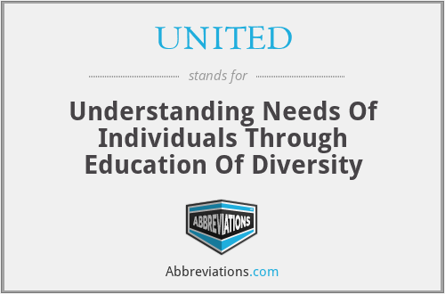 UNITED - Understanding Needs Of Individuals Through Education Of Diversity
