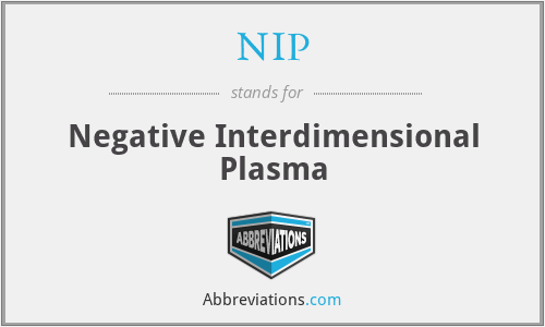 NIP - Negative Interdimensional Plasma