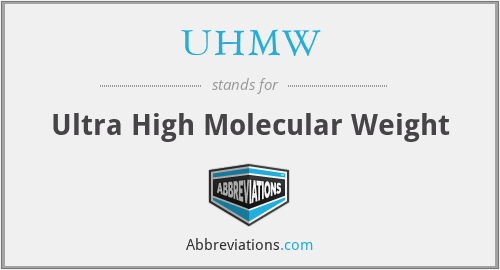 UHMW - Ultra High Molecular Weight
