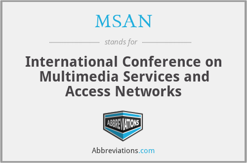 MSAN - International Conference on Multimedia Services and Access Networks