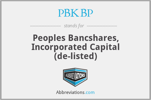 PBKBP - Peoples Bancshares, Incorporated Capital (de-listed)