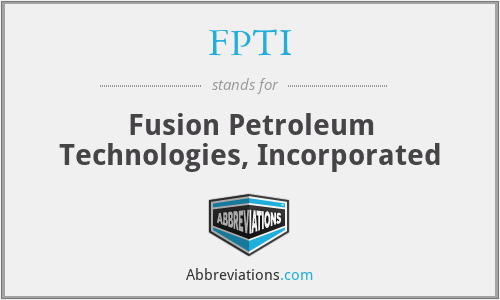 FPTI - Fusion Petroleum Technologies, Incorporated
