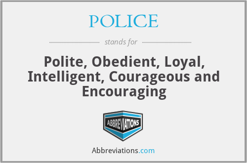 POLICE - Polite, Obedient, Loyal, Intelligent, Courageous and Encouraging