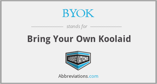 BYOK - Bring Your Own Koolaid