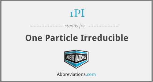 1PI - One Particle Irreducible